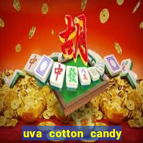 uva cotton candy tem caroço