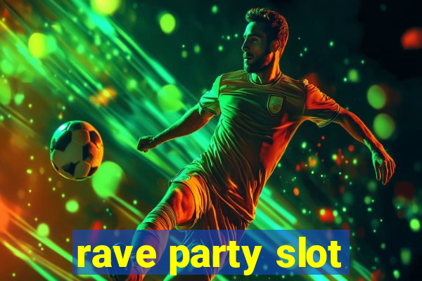 rave party slot