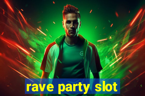 rave party slot