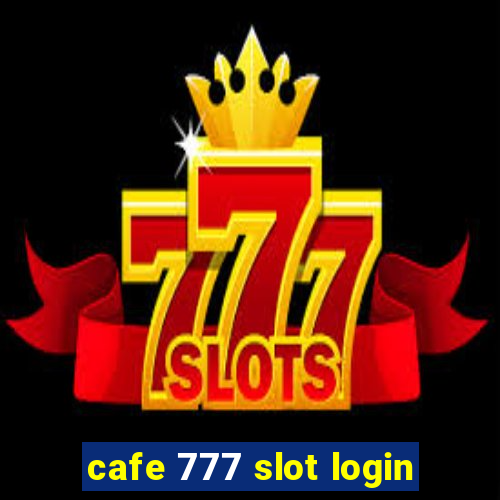 cafe 777 slot login