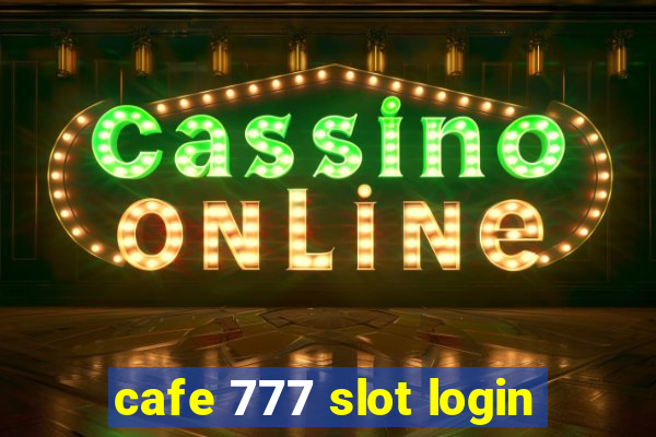 cafe 777 slot login