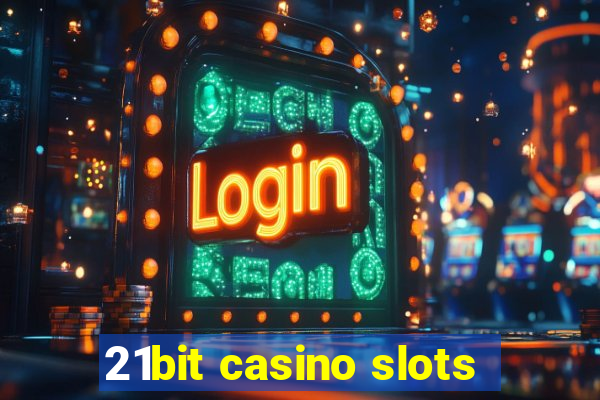 21bit casino slots