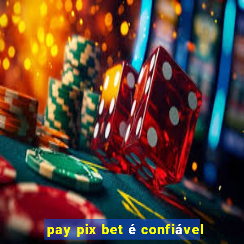 pay pix bet é confiável