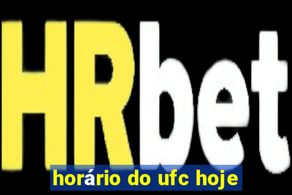 horário do ufc hoje