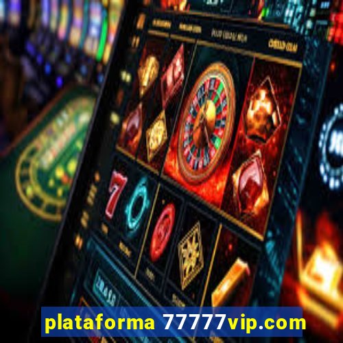 plataforma 77777vip.com