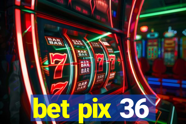 bet pix 36