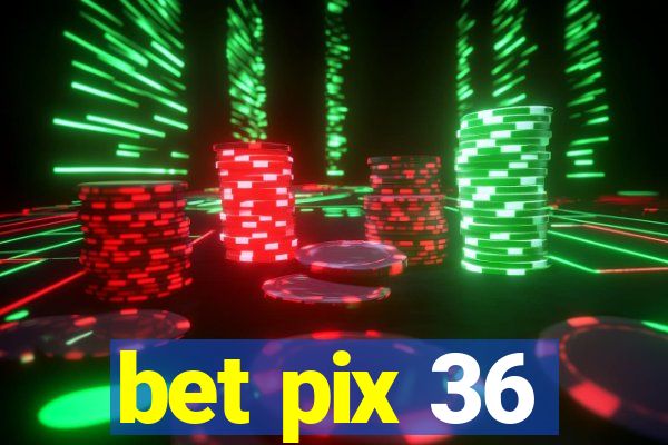 bet pix 36