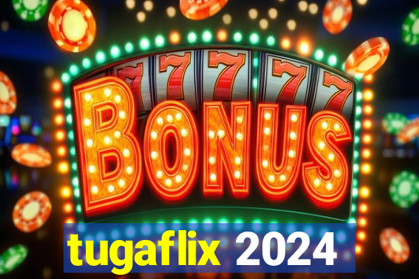 tugaflix 2024