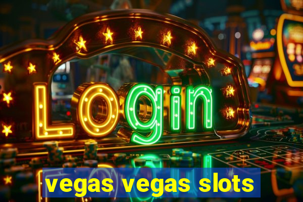 vegas vegas slots