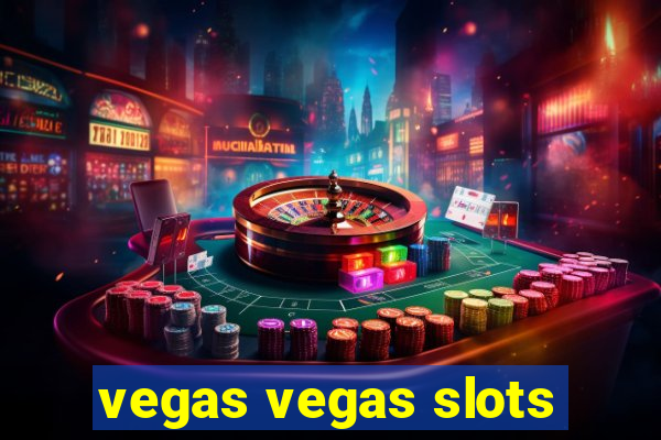 vegas vegas slots