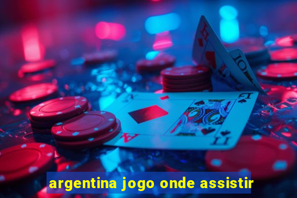 argentina jogo onde assistir