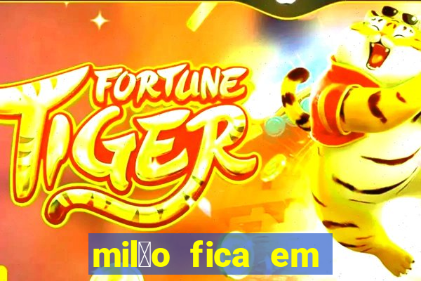 mil茫o fica em qual pa铆s