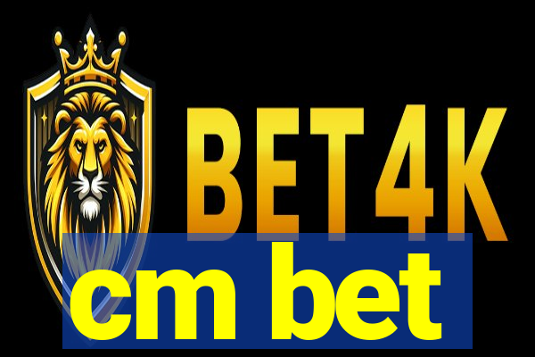 cm bet