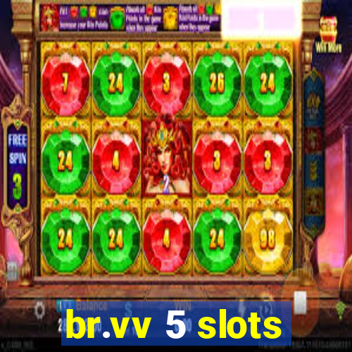 br.vv 5 slots