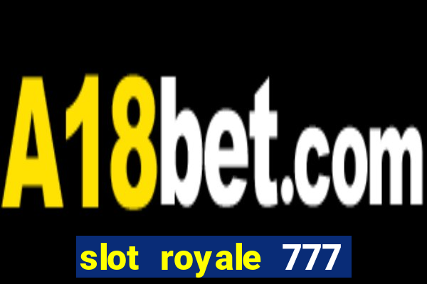 slot royale 777 vegas casino