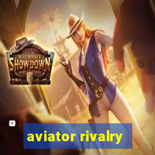 aviator rivalry