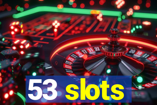 53 slots