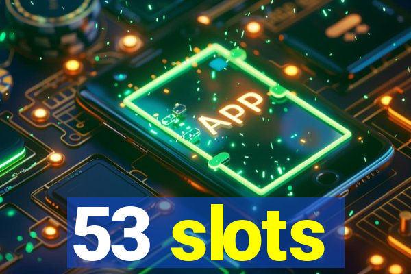 53 slots