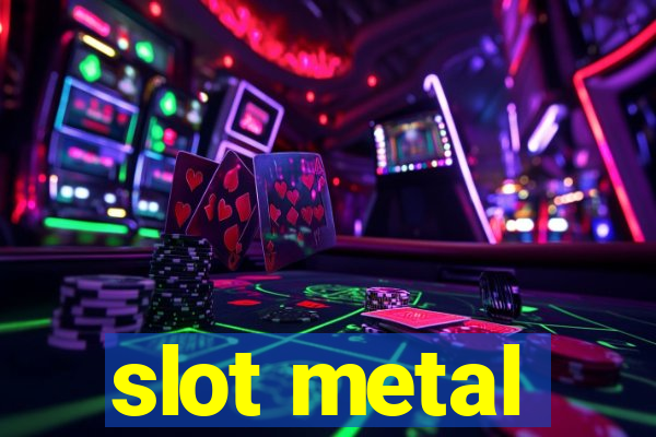 slot metal