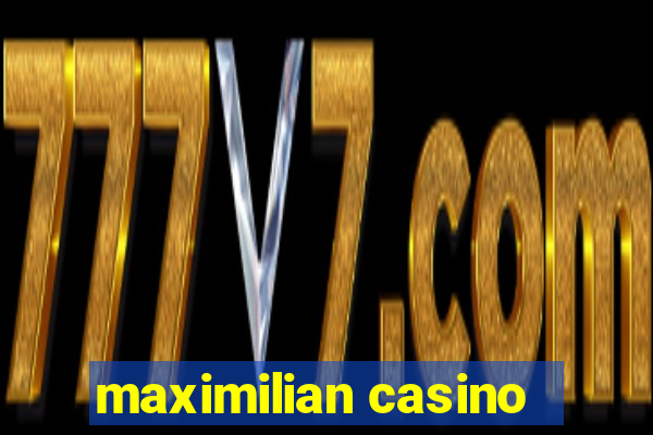 maximilian casino