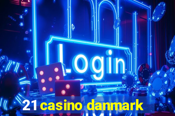 21 casino danmark