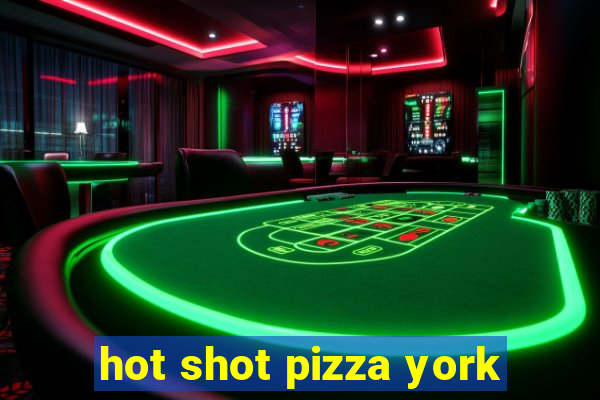 hot shot pizza york