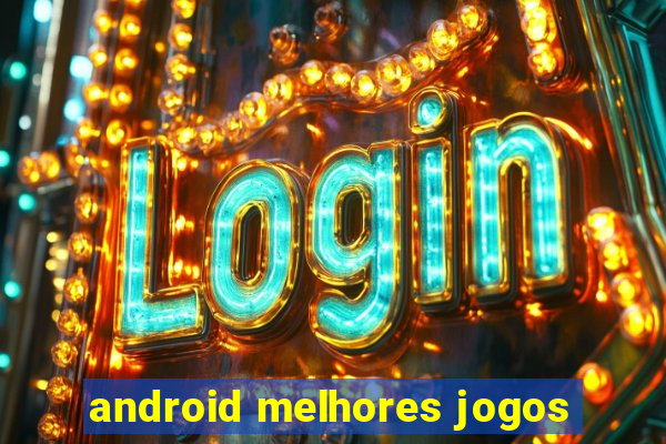 android melhores jogos