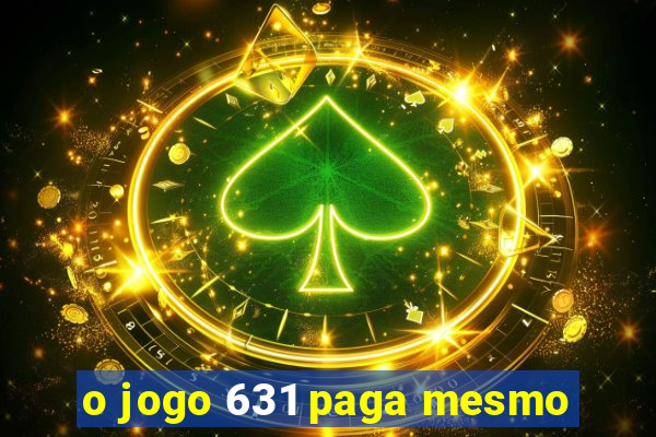 o jogo 631 paga mesmo