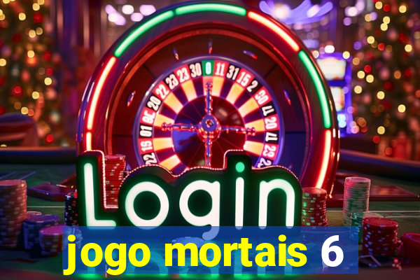 jogo mortais 6