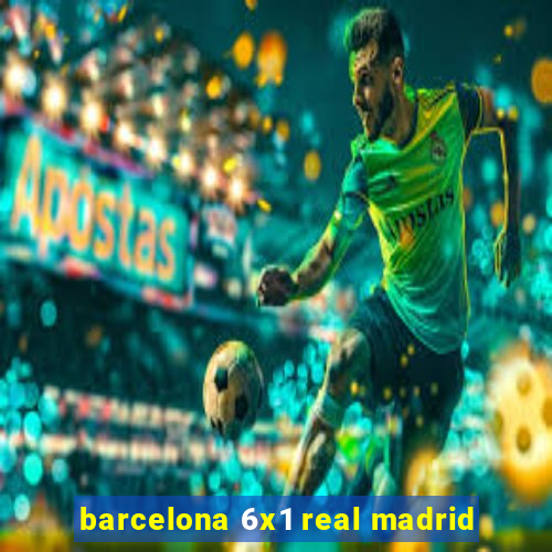 barcelona 6x1 real madrid