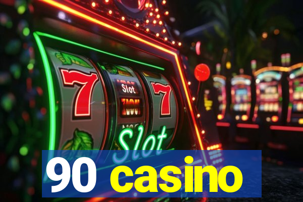 90 casino