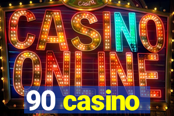 90 casino