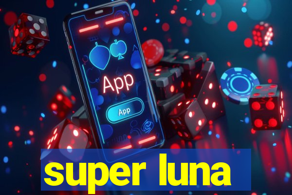 super luna