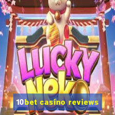 10bet casino reviews