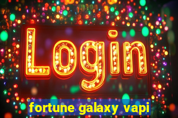 fortune galaxy vapi