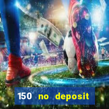 150 no deposit bonus casino