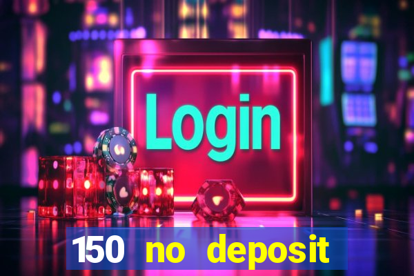 150 no deposit bonus casino