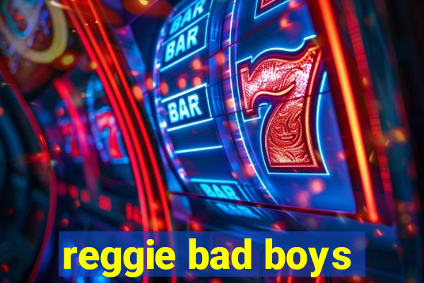 reggie bad boys