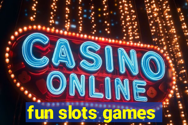 fun slots games