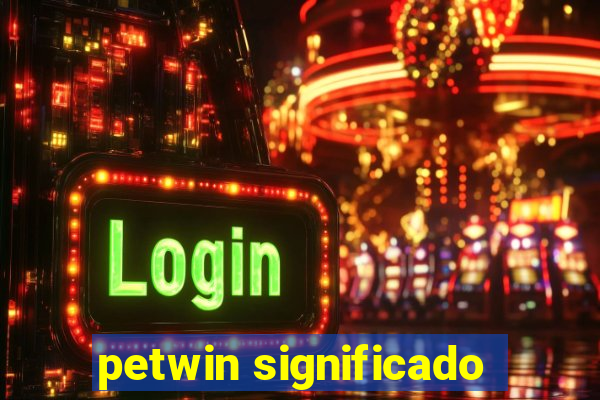 petwin significado