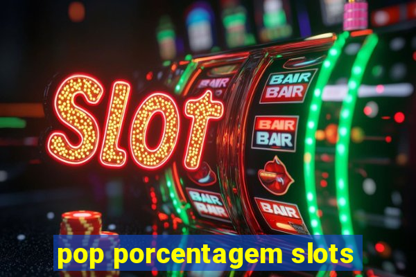 pop porcentagem slots