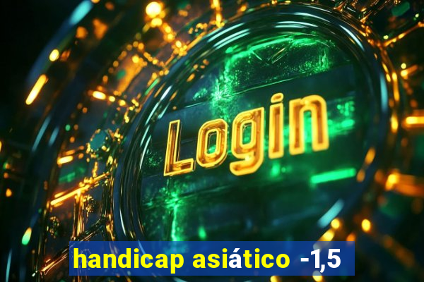 handicap asiático -1,5