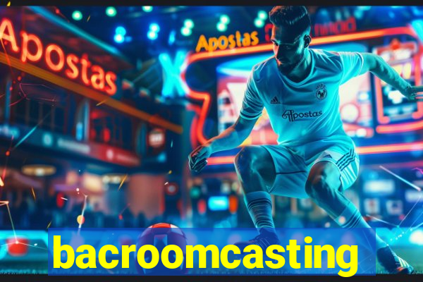 bacroomcasting