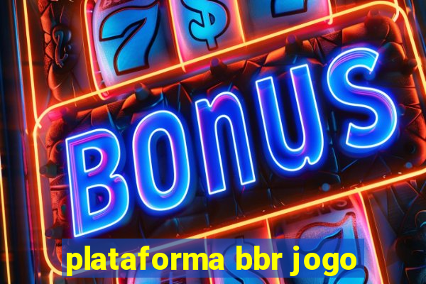 plataforma bbr jogo