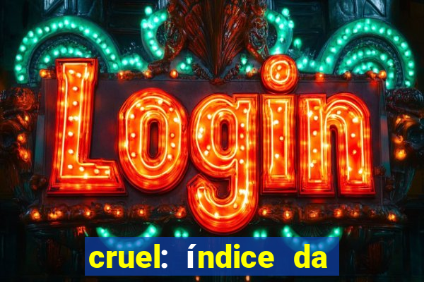 cruel: índice da maldade pdf cruel índice da maldade pdf grátis