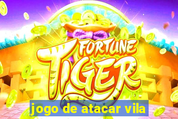 jogo de atacar vila