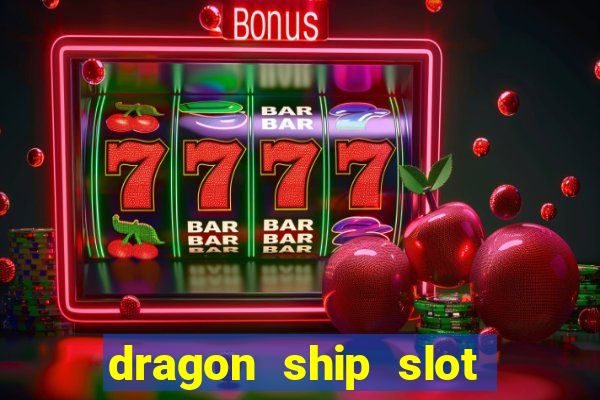 dragon ship slot free play