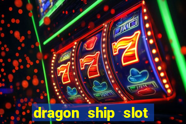 dragon ship slot free play