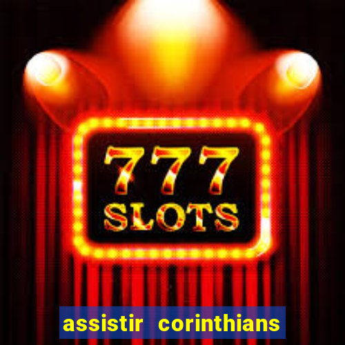 assistir corinthians ao vivo multicanais