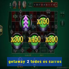 getaway 2 todos os carros